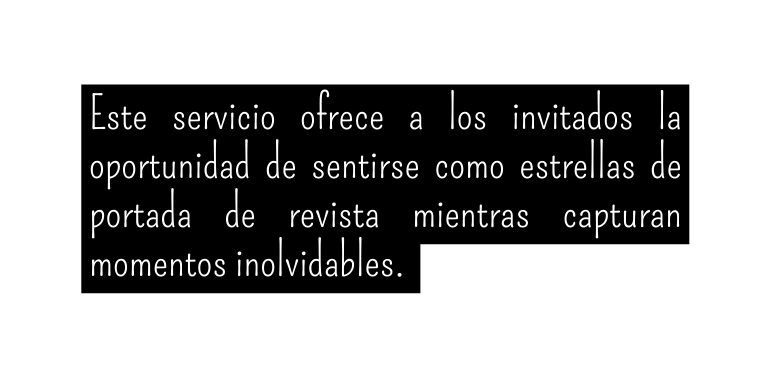 Este servicio ofrece a los invitados la oportunidad de sentirse como estrellas de portada de revista mientras capturan momentos inolvidables